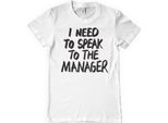 Maglietta I Need To Speak To The Manager - Grande - Bianco