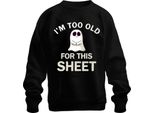 I'm Too Old For This Sheet Divertente Halloween Fantasma Dicendo Umorismo Unisex Felpa Pullover, Nero, Xxl