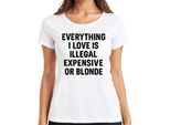Tutto Ciò Che Amo Illegale Costoso O Biondo Sfacciato Dichiarazione Divertente Signore T-Shirt, Bianco, M