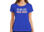 Lista Delle Cose Da Fare: La Tua Mamma Sarcastica E Sfacciata Regalo Di Compleanno Maglietta Da Donna, Blu, M