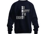 So Happy I'm 80 Funny Birthday Gift Eighty Grandma Grandpa Senior Unisex Sweatshirt Pullover, Navy, M