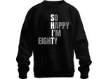 So Happy I'm 80 Funny Birthday Gift Eighty Grandma Grandpa Senior Unisex Sweatshirt Jumper, Black, M
