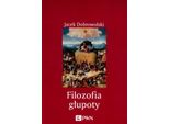 Filosofia Della Stupidità - Jacek Dobrowolski (Literatur Auf Polnisch)