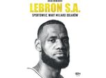 Lebron S.A.. Un Atleta Da Un Miliardo Di Dollari