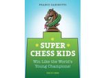 Super Chess Kids: Vinci Come I Giovani Campioni Del Mondo!