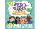 Ragazze Ribelli Guerriere Del Clima: 25 Storie Di Donne Che Proteggono La Terra