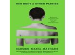 Il Suo Corpo E Altre Parti: Carmen Maria Machado