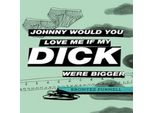 Johnny Mi Ameresti Se Il Mio Cazzo Fosse Più Grande
