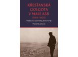 Il Golgota Cristiano In Asia Minore (1914-1923) Testimonianze, Ricordi, Documenti