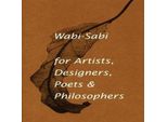 Wabi-Sabi Per Artisti, Designer, Poeti E Filosofi