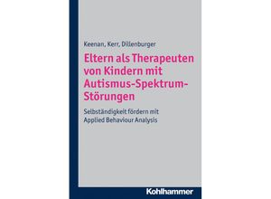 Eltern als Therapeuten von Kindern mit Autismus-Spektrum-Störungen - Mickey Keenan, Karola Dillenburger, Ken P. Kerr, Kartoniert (TB)