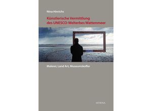 Künstlerische Vermittlung des UNESCO-Welterbes Wattenmeer - Nina Hinrichs, Kartoniert (TB)