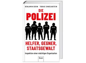 Die Polizei: Helfer, Gegner, Staatsgewalt - Benjamin Derin, Tobias Singelnstein, Gebunden