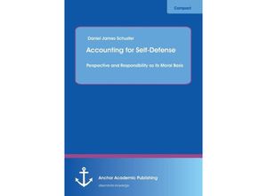 Accounting for Self-Defense: Perspective and Responsibility as its Moral Basis - Daniel James Schuster, Kartoniert (TB)