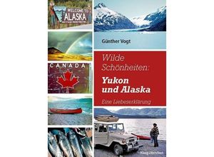 Wilde Schönheiten: Yukon und Alaska - Günther Vogt, Kartoniert (TB)