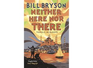 Neither Here, Nor There - Bill Bryson, Taschenbuch