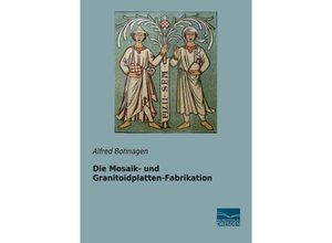 Die Mosaik- und Granitoidplatten-Fabrikation - Alfred Bohnagen, Kartoniert (TB)