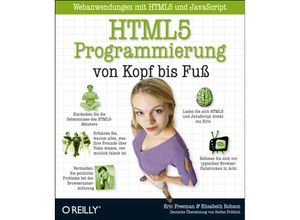 HTML5-Programmierung von Kopf bis Fuß: Webanwendungen mit HTML5 und JavaScript - Eric Freeman, Elisabeth Robson, Kartoniert (TB)