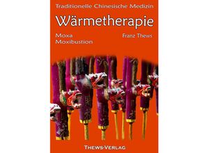 Wärmetherapie in der Traditionellen Chinesischen Medizin - Franz Thews, Kartoniert (TB)