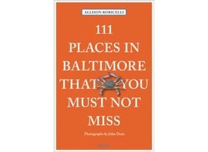 111 Places in Baltimore That You Must Not Miss - Allison Robicelli, Taschenbuch
