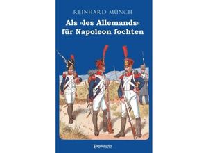 Als »les Allemands« für Napoleon fochten - Reinhard Münch, Taschenbuch