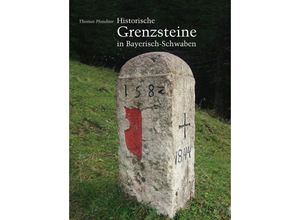 Historische Grenzsteine in Bayerisch-Schwaben - Thomas Pfundner, Gebunden