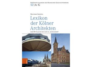 Lexikon der Kölner Architekten vom Mittelalter bis zum 20. Jahrhundert - Wolfram Hagspiel, Gebunden
