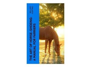 The Art of Horse-Shoeing: A Manual for Farriers - William Hunting, Taschenbuch