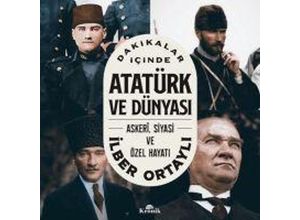 Dakikalar Icinde Atatürk ve Dünyasi - Askeri, Siyasi ve Özel Hayati - Ilber Ortayli, Taschenbuch