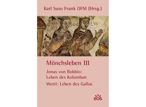 Mönchsleben: Bd.3 Mönchsleben III - Jonas von Bobbio: Leben des Kolumban - Wetti: Leben des Gallus - Wetti, Jonas von Bobbio, Kartoniert (TB)