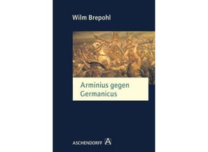 Arminius gegen Germanicus - Wilm Brepohl, Taschenbuch
