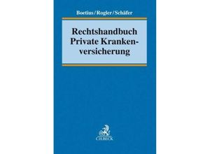 Rechtshandbuch Private Krankenversicherung - Jan Boetius, Jens Rogler, Frank L. Schäfer, Gebunden