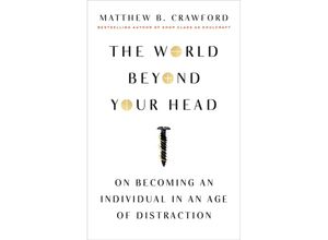 The World Beyond Your Head - Matthew B. Crawford, Kartoniert (TB)