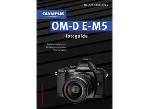 Olympus OM-D E-M5 fotoguide - Heiner Henninges, Gebunden