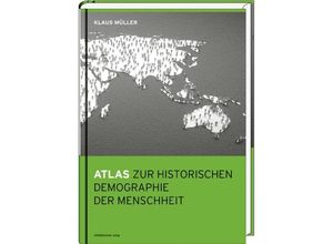 Atlas zur historischen Demographie der Menschheit - Klaus Müller, Gebunden