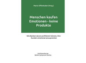 Menschen kaufen Emotionen - keine Produkte - Mario Offenhuber, Gebunden