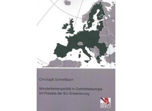 Minderheitenpolitik in Ostmitteleuropa im Prozess der EU-Erweiterung - Christoph Schnellbach, Kartoniert (TB)