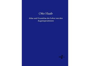 Atlas und Grundriss der Lehre von den Augenoperationen - Otto Haab, Kartoniert (TB)