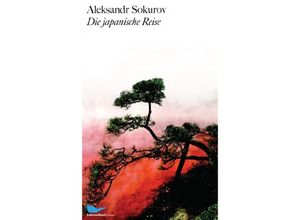 Die japanische Reise - Aleksandr Sokurov, Gebunden
