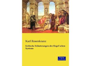 Kritische Erläuterungen des Hegelschen Systems - Karl Rosenkranz, Kartoniert (TB)