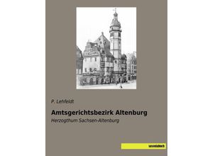 Amtsgerichtsbezirk Altenburg - P. Lehfeldt, Kartoniert (TB)