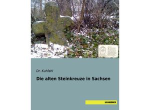 Die alten Steinkreuze in Sachsen - Kuhfahl, Kartoniert (TB)