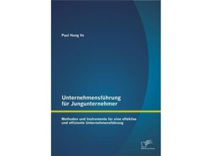 Unternehmensführung für Jungunternehmer: Methoden und Instrumente für eine effektive und effiziente Unternehmensführung - Paul Hung Vo, Kartoniert (TB)