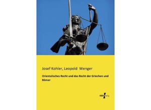 Orientalisches Recht und das Recht der Griechen und Römer - Josef Kohler, Leopold Wenger, Kartoniert (TB)