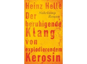 Der beruhigende Klang von explodierendem Kerosin - Heinz Helle, Gebunden