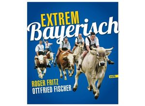 Extrem Bayerisch - Ottfried Fischer, Kartoniert (TB)