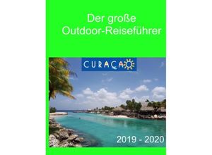 Der große Outdoor Reiseführer - Curaçao - Elke Verheugen, Christopher Böhm, Kartoniert (TB)