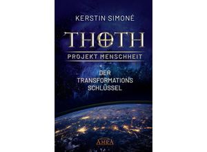 Thoth: Projekt Menschheit - Der Transformationsschlüssel - Kerstin Simoné, Gebunden