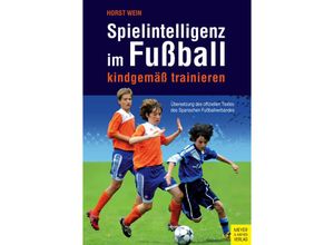 Spielintelligenz im Fußball kindgemäß trainieren - Horst Wein, Kartoniert (TB)