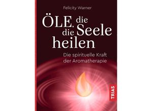 Öle, die die Seele heilen - Felicity Warner, Kartoniert (TB)